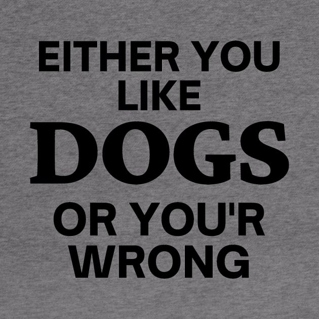 Either you like dogs, or you'r wrong by Word and Saying